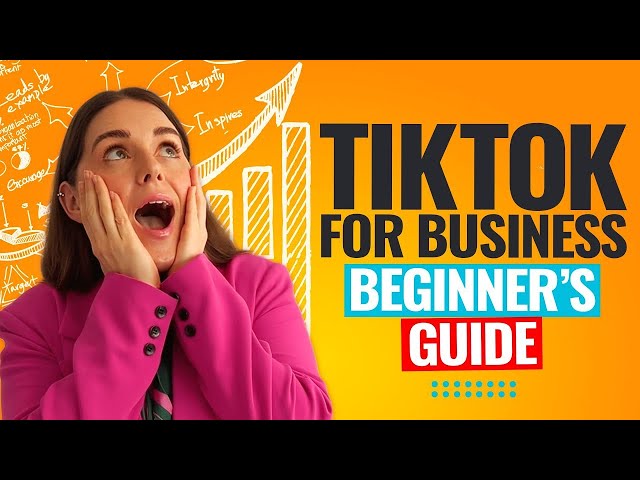TikTok For Business: Beginner’s Guide To TikTok Marketing!