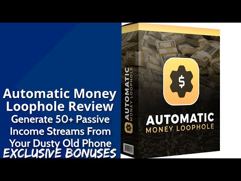 Automatic Money Loophole Review | Generate 50+ Passive Income Streams From Your Dusty Old Phone