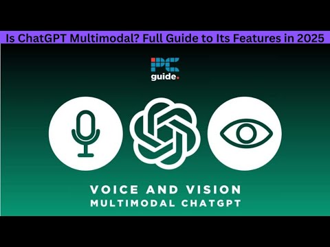 Is ChatGPT Multimodal? Full Guide to Its Features in 2025+Video