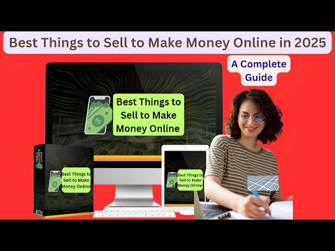 Best Things to Sell to Make Money Online in 2025 (Video+Review): A Complete Guide
