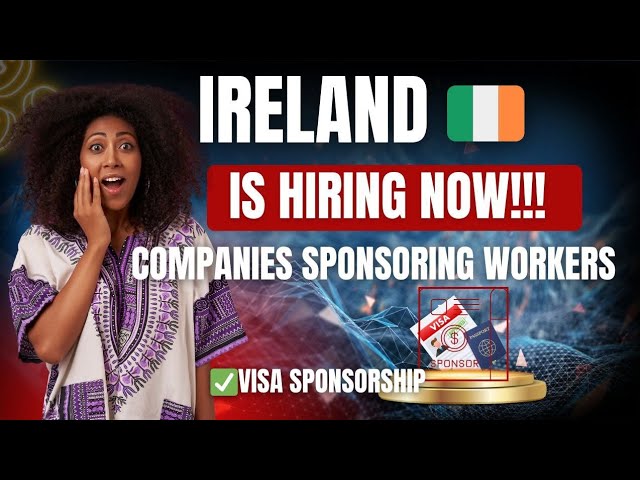 IRELAND IS HIRING FOREIGNERS WITH VISA SPONSORSHIP ||