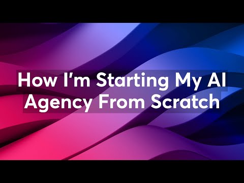 How I'm Starting My AI Agency From Scratch