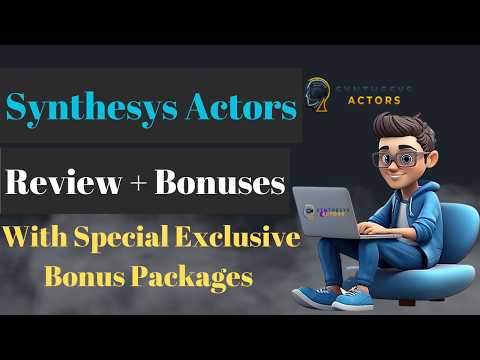 Synthesys Actors Review Webinar + Demo + OTOs (Upgrades) + Bonuses